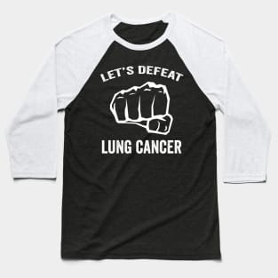 Let's defeat lung cancer - Lung cancer warrior Baseball T-Shirt